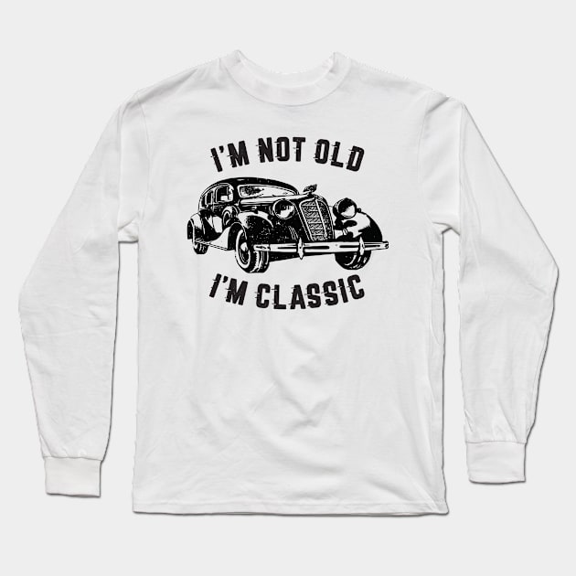 I'm Not Old I'm Classic, Funny Vintage Car (Black Print) Long Sleeve T-Shirt by RCDBerlin